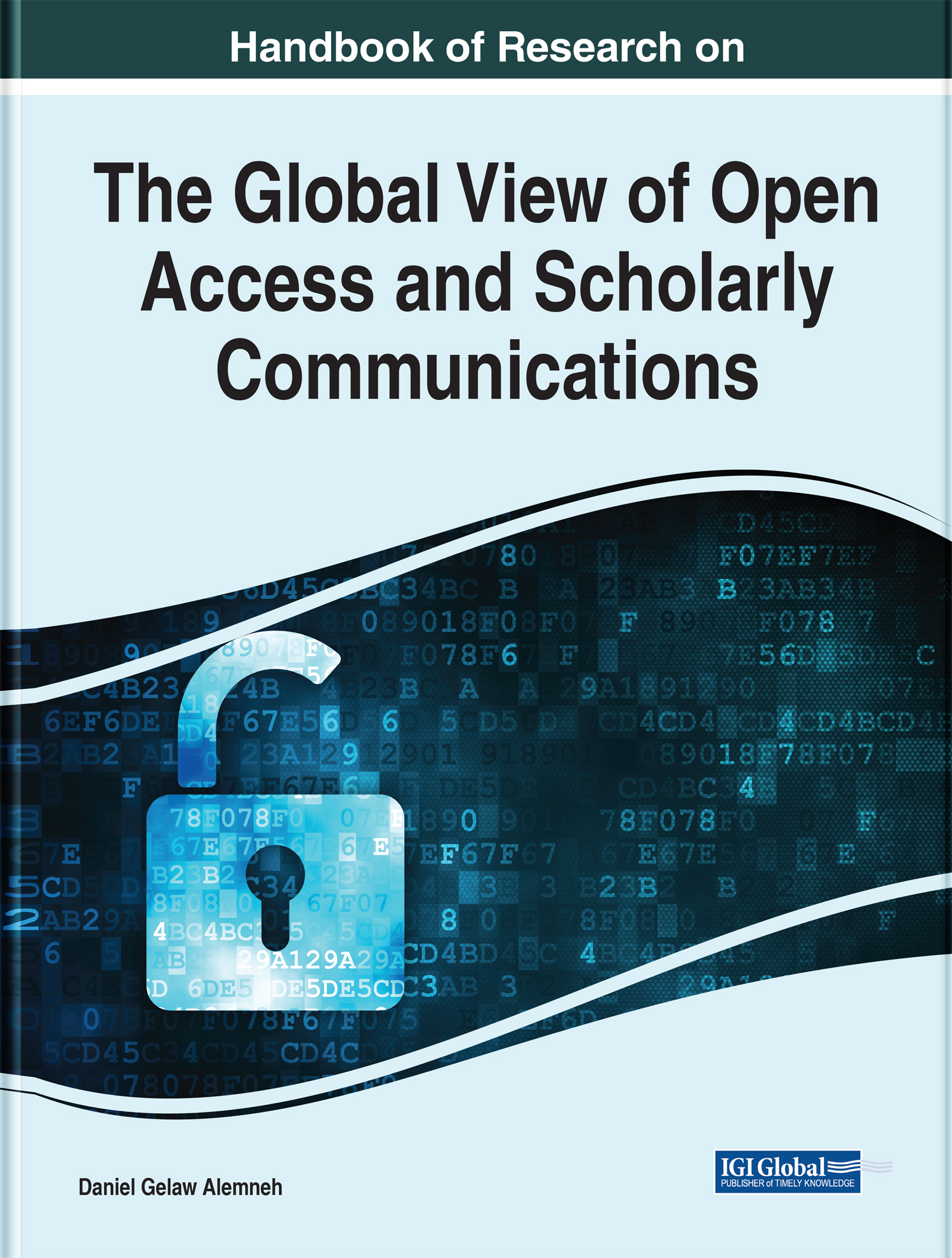 Handbook of Research on the Global View of Open Access and Scholarly Communication